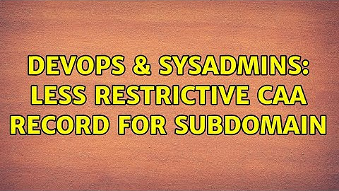 DevOps & SysAdmins: Less restrictive CAA record for subdomain