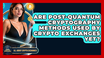 Are Post-Quantum Cryptography Methods Used by Crypto Exchanges Yet? - All About Crypto Exchanges