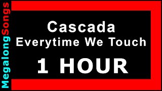 Cascada - Everytime We Touch (I get this feeling) 🔴 [1 HOUR] ✔️