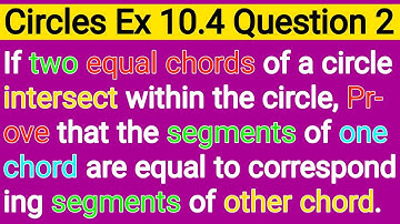 If Two Equal Chords Of a Circle Intersect Within The Circle Prove That The Segment Of One Chord