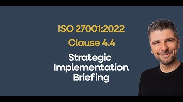 ISO 27001 Clause 4.4 The ISMS - Strategic Implementation Briefing [Auditor Explained]