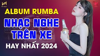 NHẠC NGHE TRÊN XE - ALBUM RUMBA NHẠC TRẺ 2024 HAY NHẤT HIỆN NAY - LK RUMBA NHẠC TRẺ HOT TREND TIKTOK