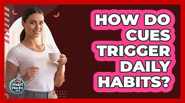 How Do Cues Trigger Daily Habits?