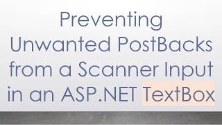 Preventing Unwanted PostBacks from a Scanner Input in an ASP.NET TextBox