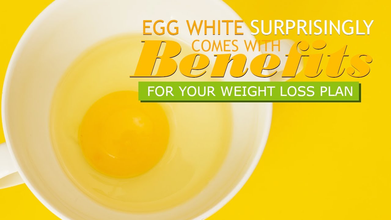 Benefit Of Consuming Egg White For Your Weight Loss Plan YouTube