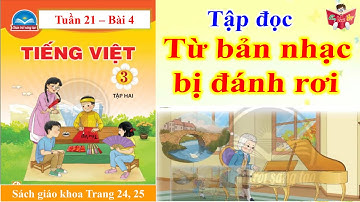 Từ Bản Nhạc Bị Đánh Rơi | Tập Đọc Lớp 3 Bài 4 | Tuần 21 | Chân Trời Sáng Tạo | Em Vui Học