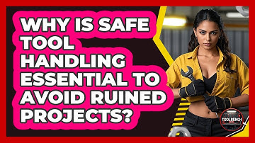 Why Is Safe Tool Handling Essential To Avoid Ruined Projects? - ToolBench Pros