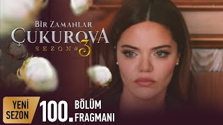 Bir Zamanlar Çukurova 100. Bölüm Fragman Analizi/Yorum