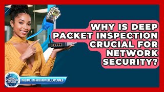 Why Is Deep Packet Inspection Crucial For Network Security? - Internet Infrastructure Explained