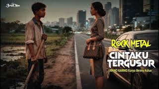 Cintaku Tergusur (RANO KARNO) Karya Benny Ashar | METAL ROCK
