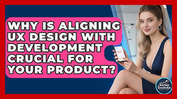 Why Is Aligning UX Design With Development Crucial For Your Product? - The Startup Growth Hub