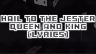 Hail to the Jester, Queen and king (Lyrics!)