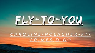Fly To You - Caroline Polachek Ft Grimes and Dido (LYRISC VIDEO)