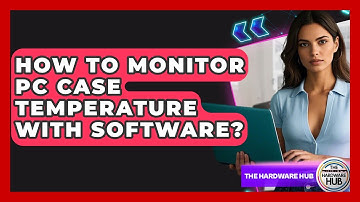 How To Monitor PC Case Temperature With Software? - The Hardware Hub