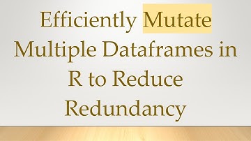 Efficiently Mutate Multiple Dataframes in R to Reduce Redundancy
