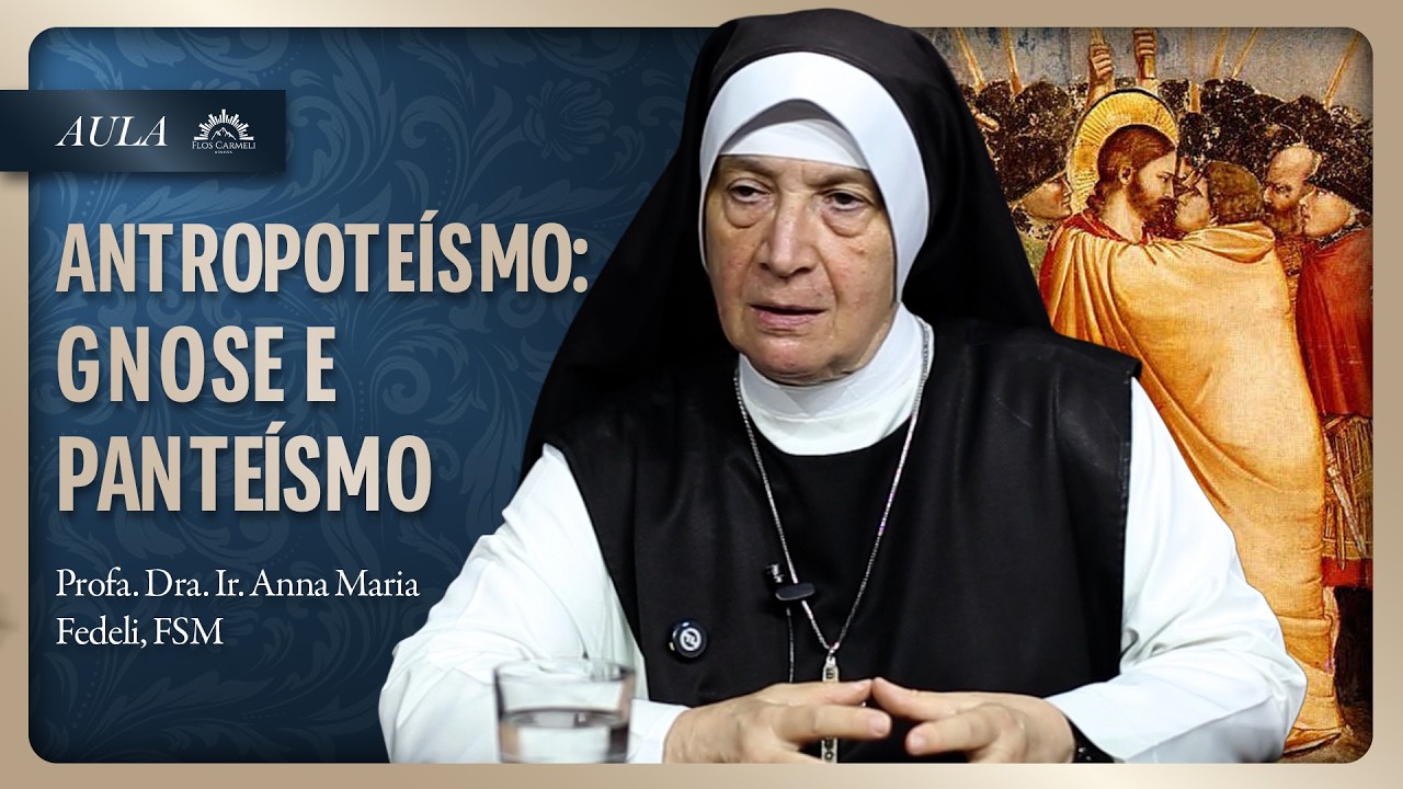 Antropoteísmo: Gnose e Panteísmo, a Religião do Homem - Profa. Dra. Ir. Anna Maria Fedeli, FSM