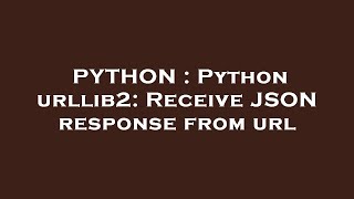 PYTHON : Python urllib2: Receive JSON response from url