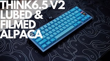 Think6.5 v2 With Lubed & Filmed Alpaca v2 Typing Sounds