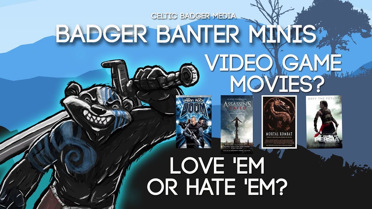 Badger banter Minis - Video Game Movies?