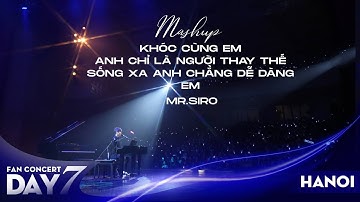 Mashup Khóc Cùng Em, Anh Chỉ Là Người Thay Thế  | Mr. Siro - Day 7 Fan Concert Hà Nội