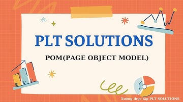 Hướng dẫn viết Selenium theo cấu trúc POM (Page Object Model) - bạn Uyển Nhi