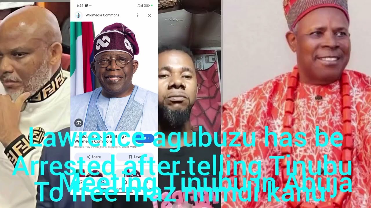 Lawrence agubuzu has be arrested after telling president Tinubu truth about maz nnmdi kanu