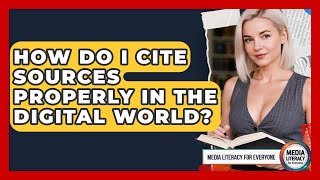 How Do I Cite Sources Properly In The Digital World? - Media Literacy For Everyone