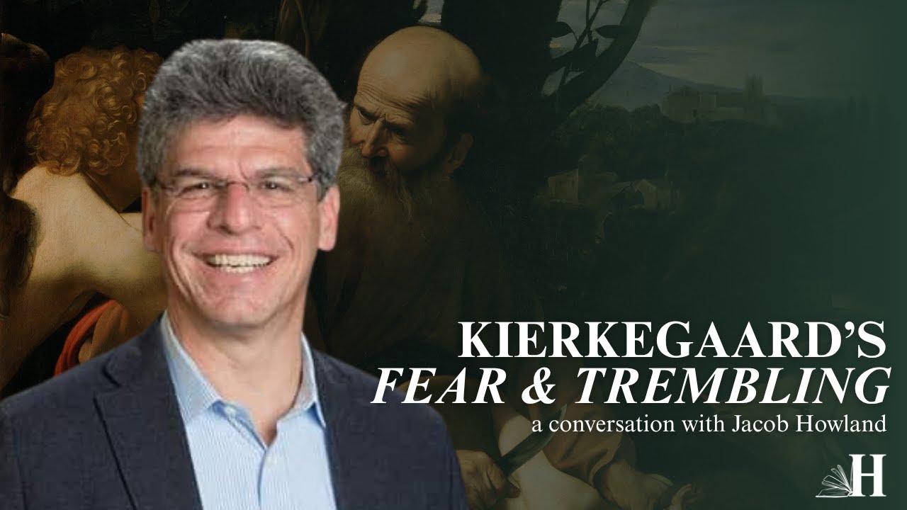 Fear and Trembling: A Hertog Conversation with Jacob Howland