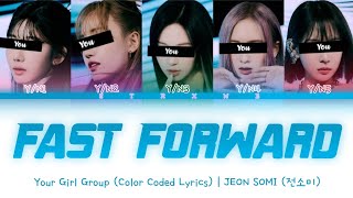 [Your Girl Group] Fast Forward - JEON SOMI (5 Members) || Color Coded Lyrics (Han/Rom/Eng) ||