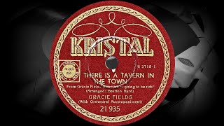 THERE IS A TAVERN IN THE TOWN - GRACIE FIELDS, With Orchestral Accompaniment (1938)