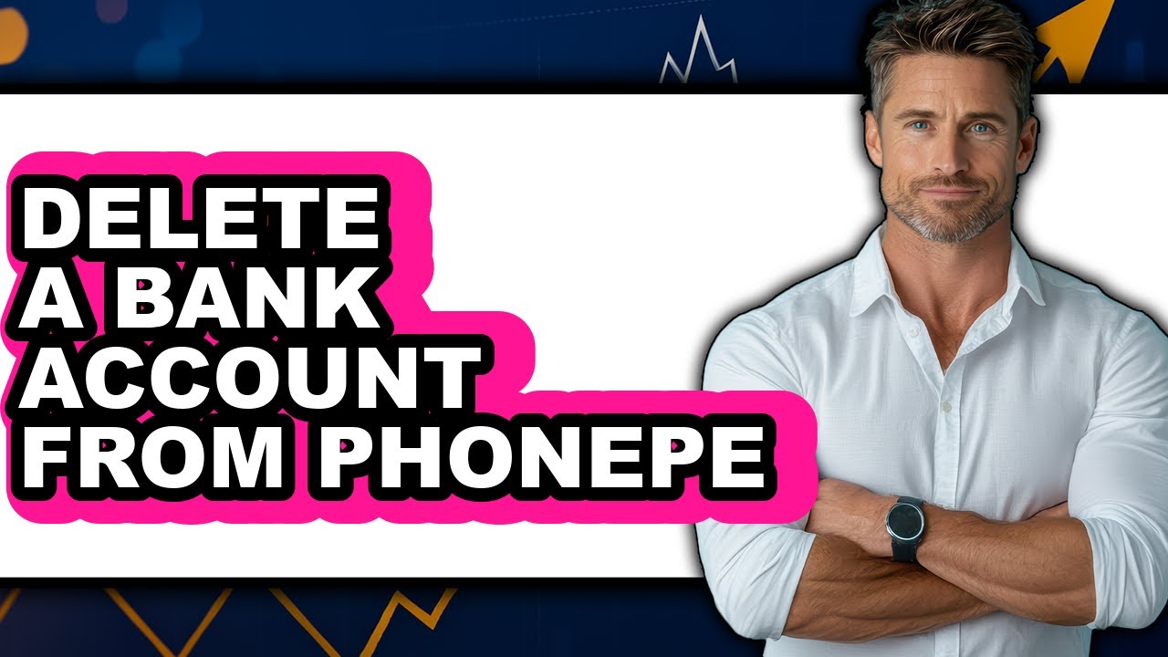 How to Delete a Bank Account from PhonePe - Easy Guide
