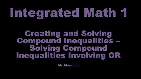 IM1 - Creating and Solving Compound Inequalities - Involving OR