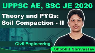 UPPSC AE, SSC JE 2020 | Theory and PYQs: Soil Compaction- II | Civil | Shobhit Srivastav