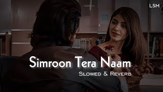 Simroon Tera Naam - Slowed Reverb - Sachet Tandon | Yaariyan 2 | Divya Khosla Kumar | LSM