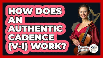 How Does an Authentic Cadence (V-I) Work?