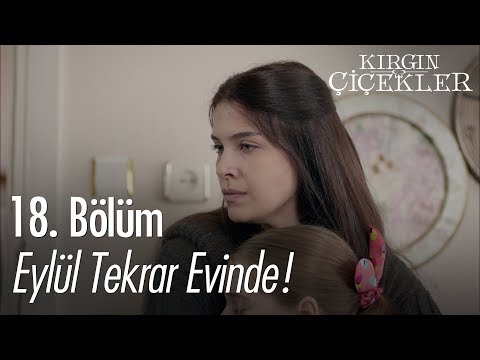 Eylül tekrar evinde! - Kırgın Çiçekler 18. Bölüm