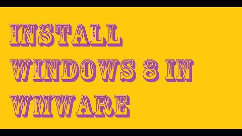 How to Install Windows 8 in VMware Workstation