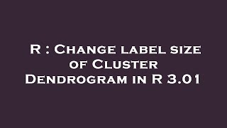 R : Change label size of Cluster Dendrogram in R 3.01