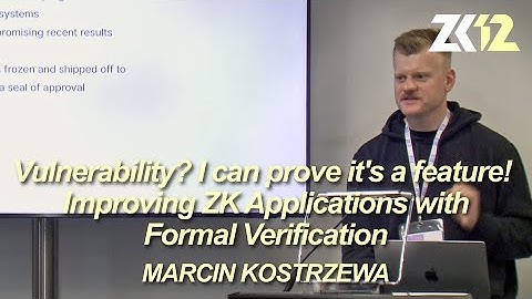 ZK12: Improving ZK Applications with Formal Verification. - Marcin Kostrzewa