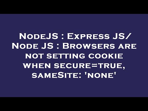NodeJS : Express JS/ Node JS : Browsers are not setting cookie when secure=true, sameSite: 'none'