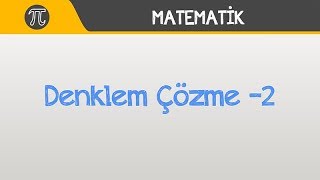 Denklem Çözme -2