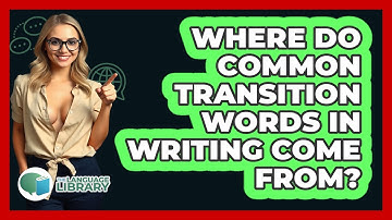 Where Do Common Transition Words In Writing Come From? - The Language Library