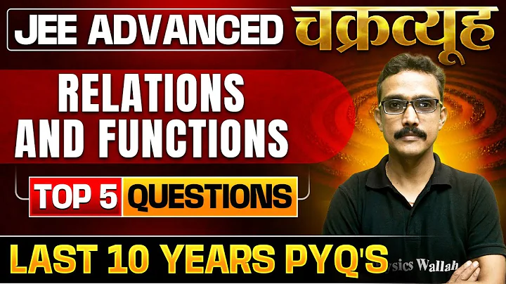 Relations and Functions: Toughest PYQs for IIT-JEE ADVANCED 2025 | Chakravyuh Series