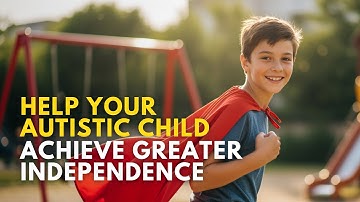 Steps to encourage independence in autistic kids