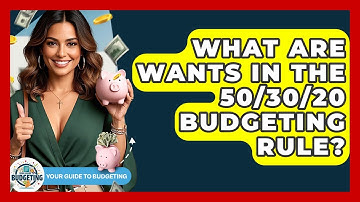 What Are Wants In The 50/30/20 Budgeting Rule? - Your Guide to Budgeting