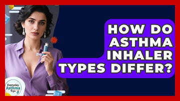 How Do Asthma Inhaler Types Differ? - Everyday Asthma Tips