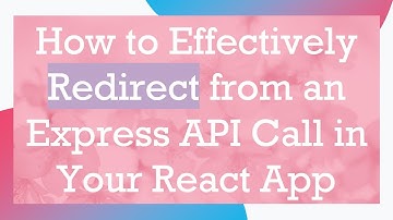 How to Effectively Redirect from an Express API Call in Your React App