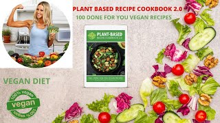 PLANT BASED RECIPE COOKBOOK 2.0 – 100 DONE FOR YOU VEGAN RECIPES – VEGAN DIET