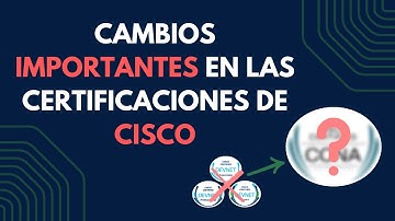 Cambios IMPORTANTES en las certificaciones de Cisco