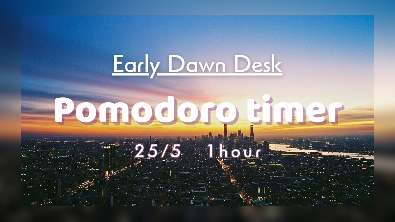 【Pomodoro Timer 25/5×2Sets】夜と朝の境界で集中する1時間│Early Dawn Desk│集中・作業用BGM